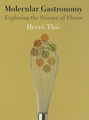 MOLECULAR GASTRONOMY. EXPLORING THE SCIENCE OF FLAVOR