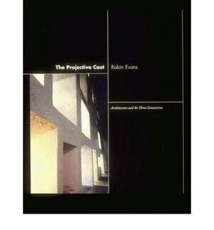 PROJECTIVE CAST, THE. ARCHITECTURE AND ITS THREE GEOMETRIES