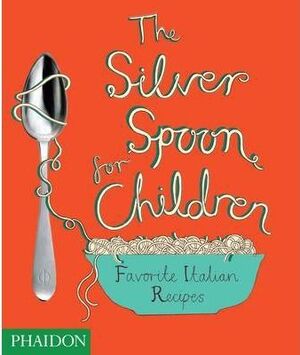 THE SILVER SPOON FOR CHILDREN FAVOURITE ITALIAN RECIPES UK E