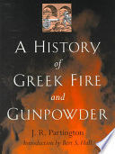 A HISTORY OF GREEK FIRE AND GUNPOWDER