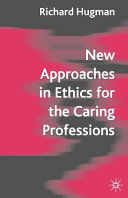 NEW APPROACHES IN ETHICS FOR THE CARING PROFESSIONS