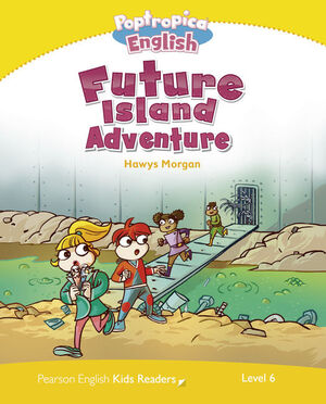 LEVEL 6: POPTROPICA ENGLISH FUTURE ISLAND ADVENTURE