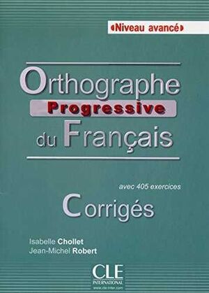 ORTHOGRAPHE PROGRESSIVE DU FRANCAIS - NIVEAU AVANCÉ - CORRIGES