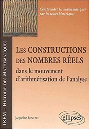 LES CONSTRUCTIONS DES NOMBRES RÉELS DANS LE MOUVEMENT D'ARITHMÉTISATION DE L'ANALYSE