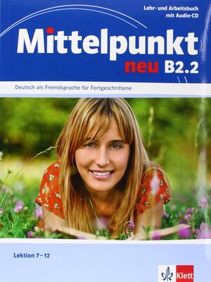 MITTELPUNKT B2.2.LEHR- UND ARBEITSBUCH + ARBEITSBUCH-CD, LEKTION 7 - 12