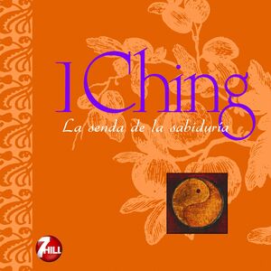 I CHING: LA SENDA DE LA SABIDURÍA