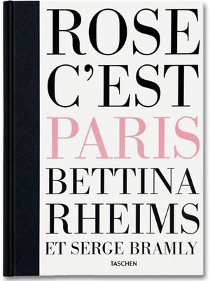 BETTINA RHEIMS/SERGE BRAMLY. ROSE - C'EST PARIS