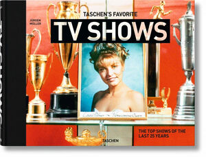 TASCHEN'S FAVORITE TV SHOWS. THE TOP SHOWS OF THE LAST 25 YEARS