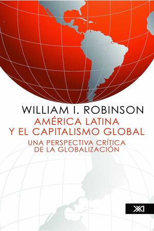 AMÉRICA LATINA Y EL CAPITALISMO GLOBAL : UNA PERSPECTIVA CRÍTICA DE LA GLOBALIZA