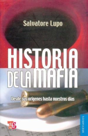 HISTORIA DE LA MAFIA : DESDE SUS ORÍGENES HASTA NUESTROS DÍAS