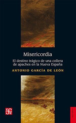 MISERICORDIA. EL DESTINO TRÁGICO DE UN COLLERA DE APACHES EN LA NUEVA ESPAÑA