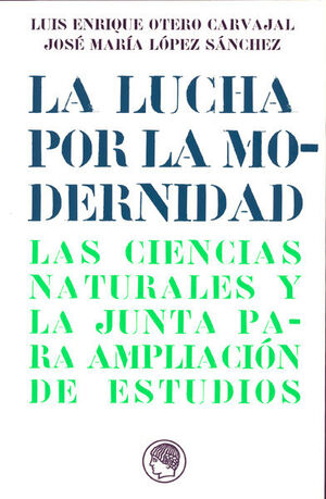 LA LUCHA POR LA MODERNIDAD. EL INSTITUTO DE CIENCIAS NATURALES DE LA JUNTA PARA