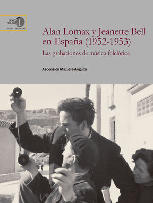 ALAN LOMAX Y JEANETTE BELL EN ESPAÑA (1952-1953): LAS GRABACIONES DE MÚSICA FOLC