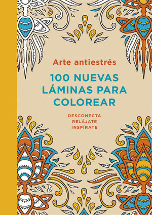 ARTE ANTIESTRES LAS 100 NUEVAS LAMINAS PARA COLOREAR