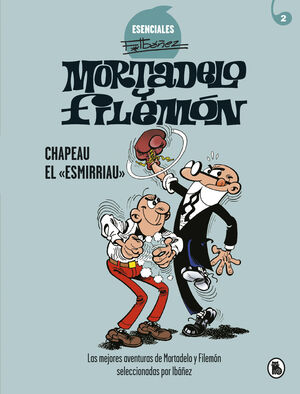 MORTADELO Y FILEMÓN: CHAPEAU EL «ESMIRRIAU» (IBAÑEZ ESENCIAL 2)