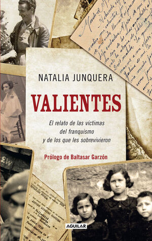 VALIENTES : EL RELATO DE LAS VÍCTIMAS DEL FRANQUISMO Y DE LOS QUE LES SOBREVIVIERON