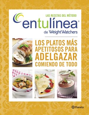 LAS RECETAS DEL MÉTODO ENTULÍNEA DE WEIGHT WATCHERS : LOS PLATOS MÁS APETITOSOS PARA ADELGAZAR COMIE