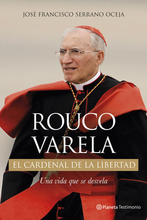 ROUCO VARELA. EL CARDENAL DE LA LIBERTAD