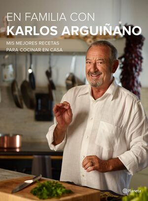 EN FAMILIA CON KARLOS ARGUIÑANO. MIS MEJORES RECETAS PARA COCINAR EN CASA