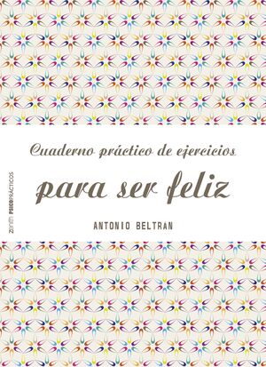 CUADERNO PRÁCTICO DE EJERCICIOS PARA SER FELIZ