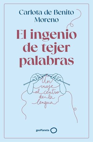 INGENIO DE TEJER PALABRAS, EL (GEOPLANETA)