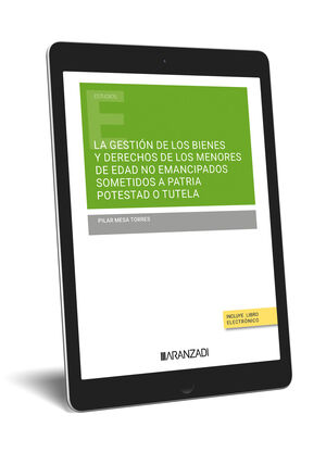 LA GESTIÓN DE LOS BIENES Y DERECHOS DE LOS MENORES DE EDAD NO EMANCIPADOS SOMETI