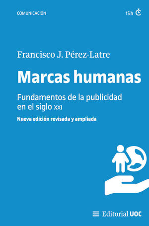 MARCAS HUMANAS. FUNDAMENTOS DE LA PUBLICIDAD EN EL SIGLO XXI (NUEVA EDICIÓN REVI