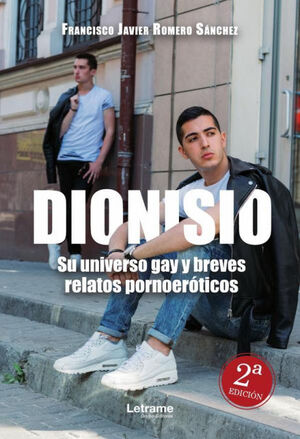 DIONISIO. SU UNIVERSOY GAY Y BREVES RELATOS PORNOERÓTICOS 2ª EDICIÓN
