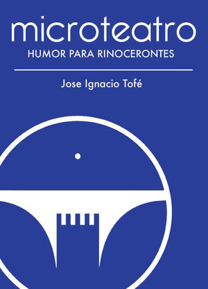 MICROTEATRO. HUMOR PARA RINOCERONTES