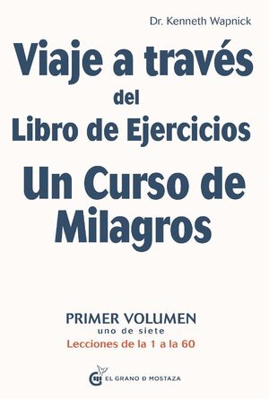 VIAJE A TRAVÉS DEL LIBRO DE EJERCICIOS UN CURSO DE MILAGROS, VOL.1