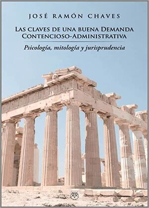 LAS CLAVES DE UNA BUENA DEMANDA CONTENCIOSO-ADMINISTRATIVA. PSICOLOGÍA, MITOLOGÍ