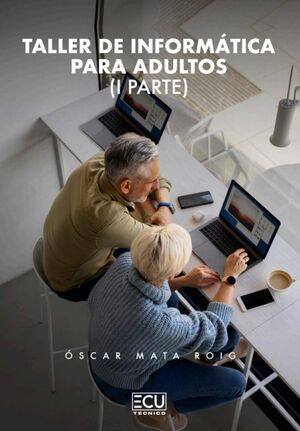 TALLER DE INFORMÁTICA PARA ADULTOS. I PARTE.