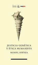 JUSTICIA GENÉTICA Y ÉTICA HUMANISTA