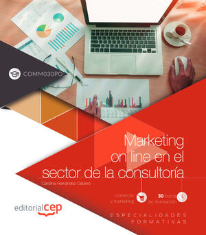 MARKETING ON LINE EN EL SECTOR DE LA CONSULTORÍA (COMM030PO). ESPECIALIDADES FOR