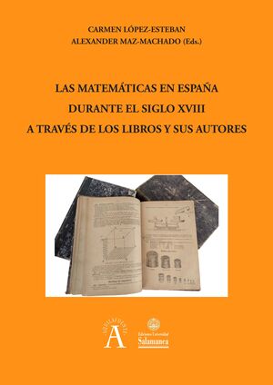 LAS MATEMÁTICAS EN ESPAÑA DURANTE EL SIGLO XVIII A TRAVÉS DE LOS LIBROS Y SUS AU