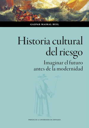 HISTORIA CULTURAL DEL RIESGO: IMAGINAR EL FUTURO ANTES DE LA MODERNIDAD