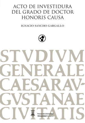 ACTO DE INVESTIDURA DEL GRADO DE DOCTOR HONORIS CAUSA, IGNACIO SANCHO GARGALLO