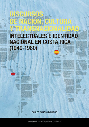 DISCURSOS DE NACIÓN, CULTURA Y TRANSNACIONALIDAD. INTELECTUALES EN COSTA RICA (1