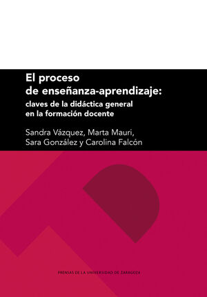 EL PROCESO DE ENSEÑANZA-APRENDIZAJE: CLAVES DE LA DIDÁCTICA GENERAL EN LA FORMAC