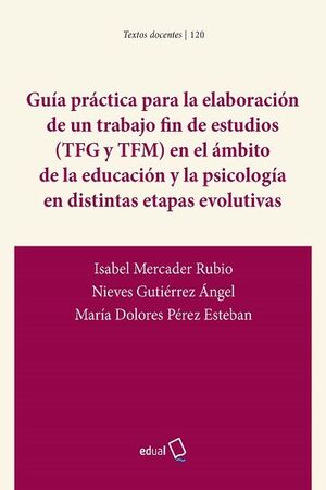 GUÍA PRÁCTICA PARA LA ELABORACIÓN DE UN TRABAJO FIN DE ESTUDIOS (TFG Y TFM) EN E