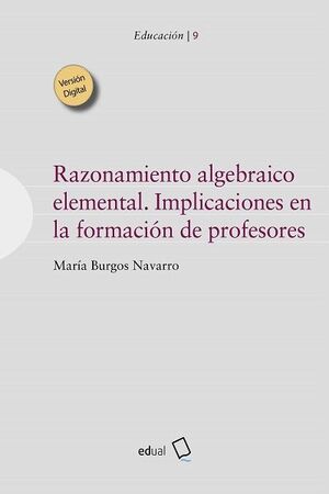 RAZONAMIENTO ALGEBRAICO ELEMENTAL. IMPLICACIONES EN LA FORMACIÓN DE PROFESORES