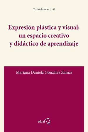 EXPRESIÓN PLÁSTICA Y VISUAL: UN ESPACIO CREATIVO Y DIDÁCTICO DE APRENDIZAJE