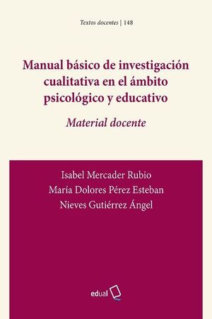 MANUAL BÁSICO DE INVESTIGACIÓN CUALITATIVA EN EL ÁMBITO PSICOLÓGICO Y EDUCATIVO