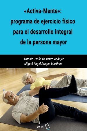 «ACTIVA-MENTE»: PROGRAMA DE EJERCICIO FÍSICO PARA EL DESARROLLO INTEGRAL DE LA P