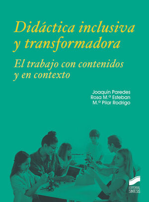 DIDÁCTICA INCLUSIVA Y TRANSFORMADORA. EL TRABAJO CON CONTENIDOS Y EN CONTEXTO