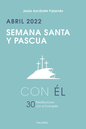 SEMANA SANTA Y PASCUA 2022, CON ÉL