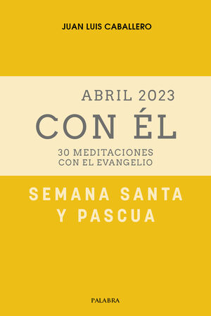 SEMANA SANTA-PASCUA 2023, CON ÉL