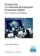 LA TRADUCCIÓN Y LA FORMACIÓN DE TRADUCTORES EN ENTORNOS DIGITALES