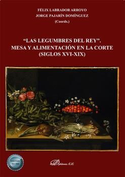 LAS LEGUMBRES DEL REY. MESA Y ALIMENTACIÓN EN LA CORTE (SIGLOS XVI-XIX)