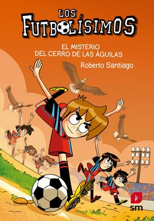 LOS FUTBOLÍSIMOS 21. EL MISTERIO DEL CERRO DE LAS ÁGUILAS (E-PUB)